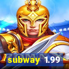 subway 1.99